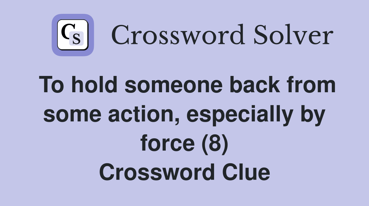 To hold someone back from some action, especially by force (8